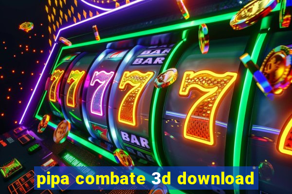 pipa combate 3d download